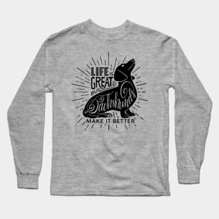 Dachshunds Make It Better Long Sleeve T-Shirt